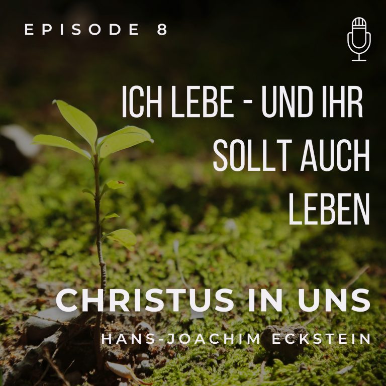 Ich lebe und ihr sollt auch leben Folge 8 (Christus in uns) Hans-Joachim Eckstein